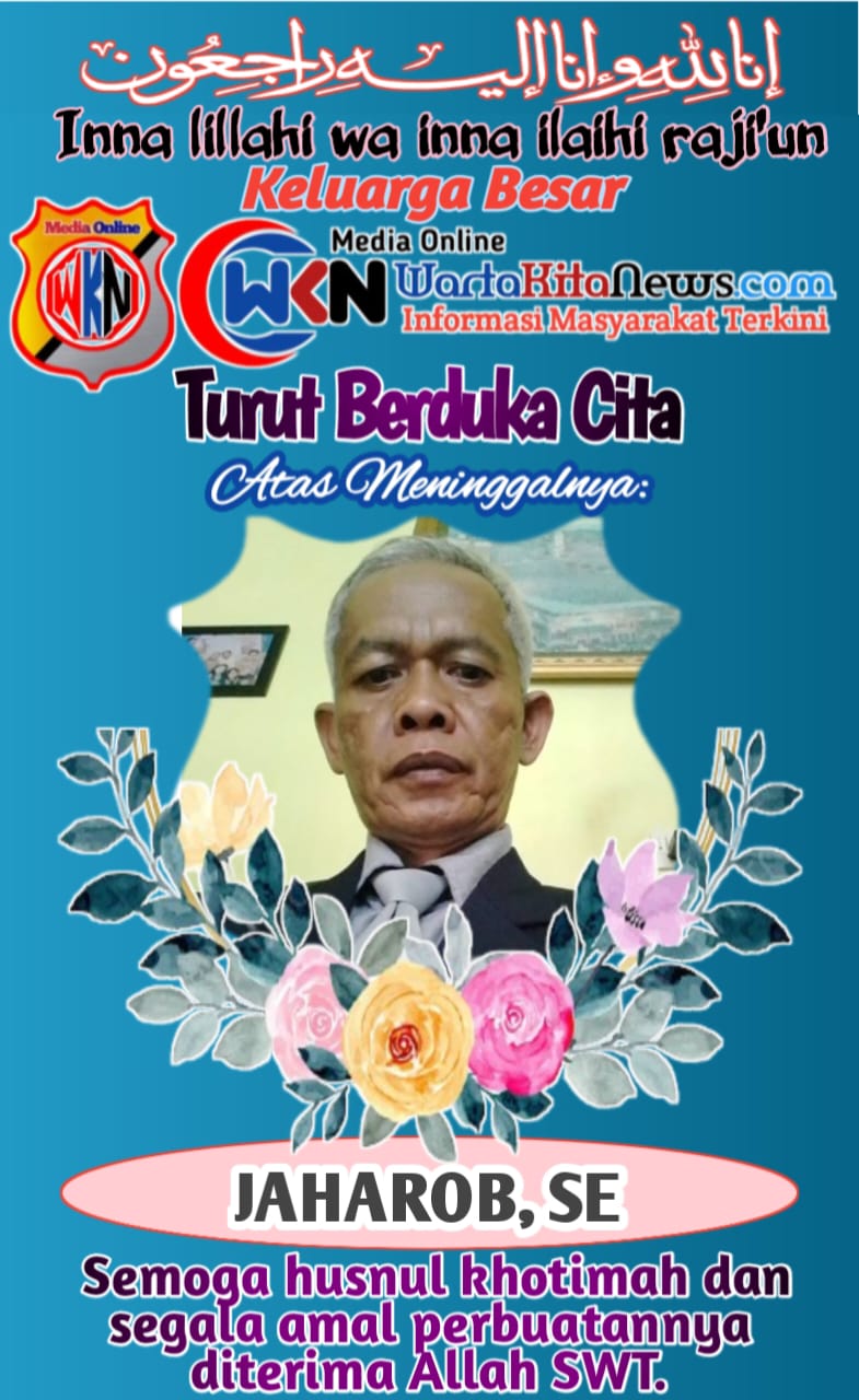 Keluarga Besar Media Online WartaKitaNews.com Turut Berduka Cita Atas Berpulangnya Jaharob, SE